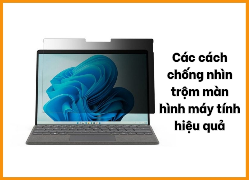  cách chống nhìn trộm màn hình máy tính