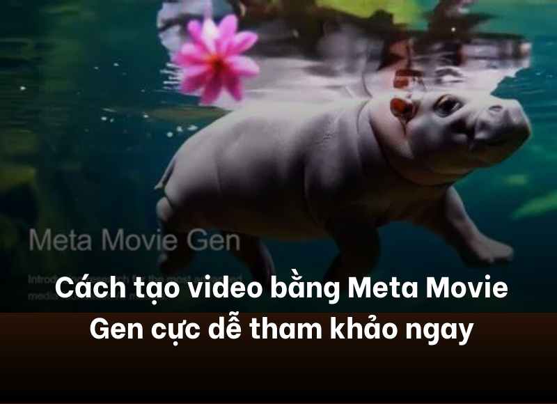 Cách tạo video bằng Meta Movie Gen
