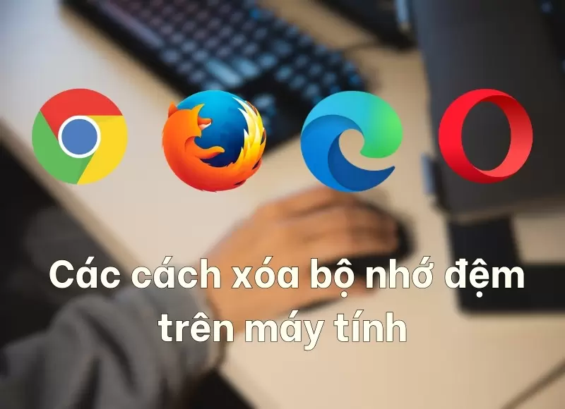 cách xóa bộ nhớ đệm trên máy tính