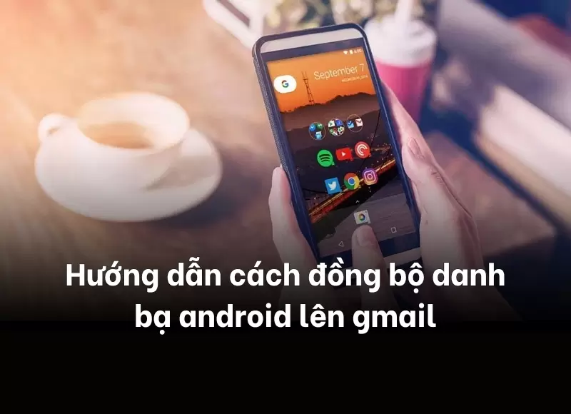 đồng bộ danh bạ android lên gmail