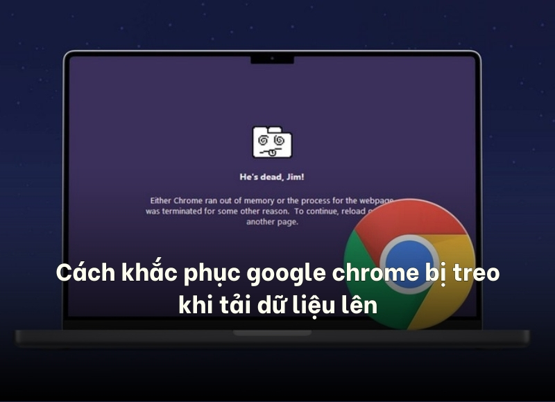 Google Chrome bị treo khi tải dữ liệu lên