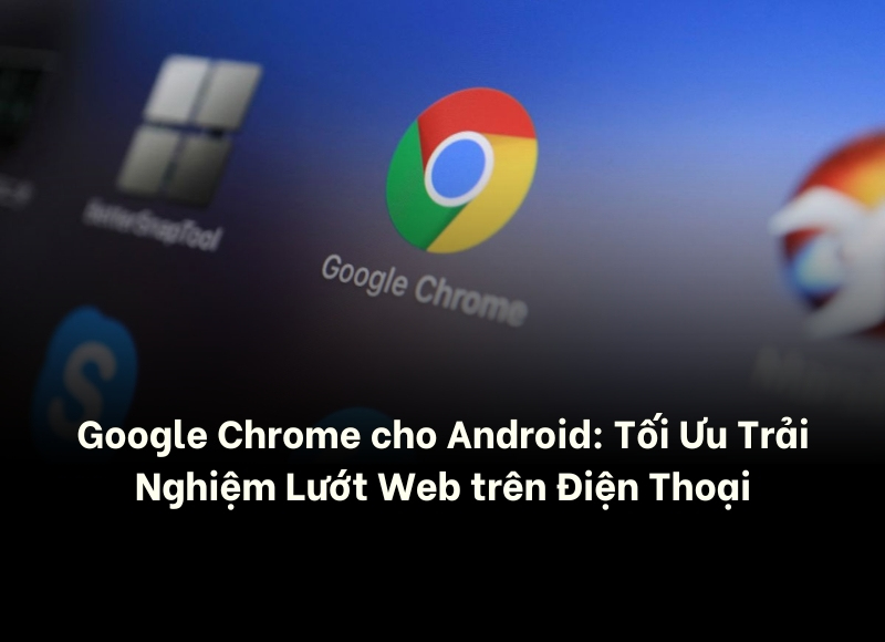 Google Chrome cho Android