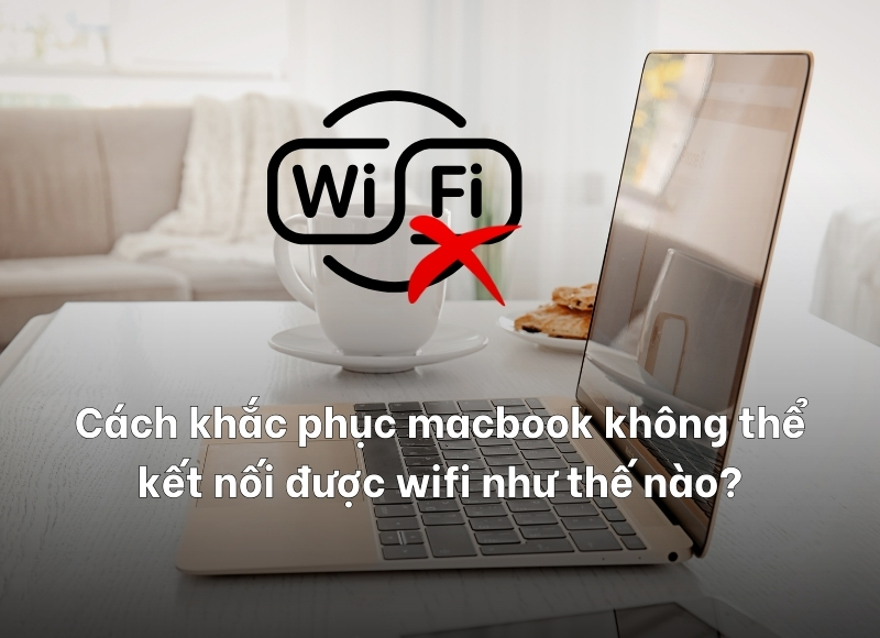 macbook không thể kết nối được wifi