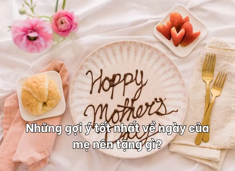 ngày của mẹ nên tặng gì