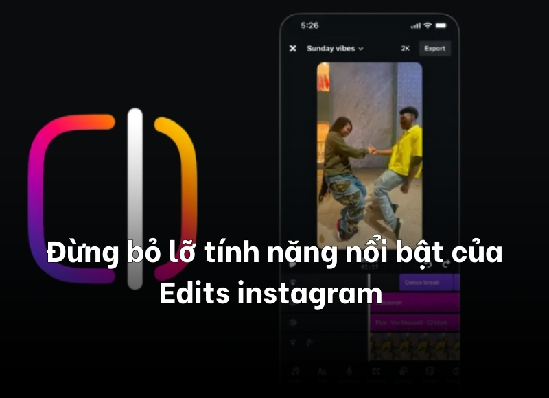 tính năng nổi bật của Edits Instagram