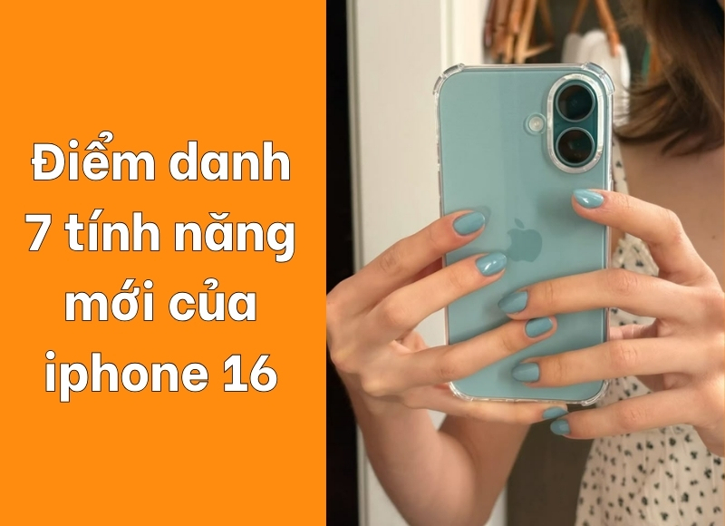 tính năng mới của Iphone 16 