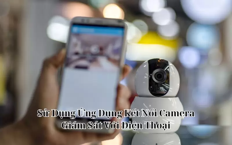 cách kết nối camera giám sát với điện thoại