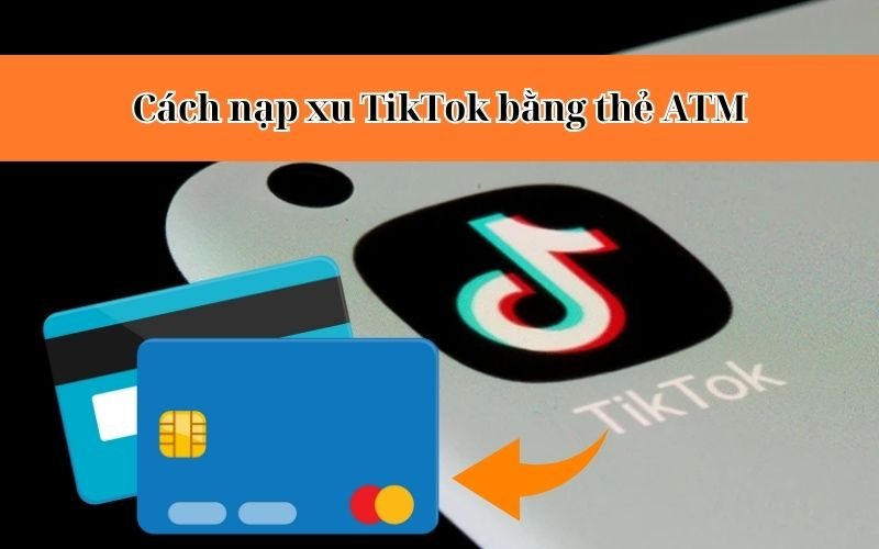 cách nạp xu tiktok bằng thẻ atm