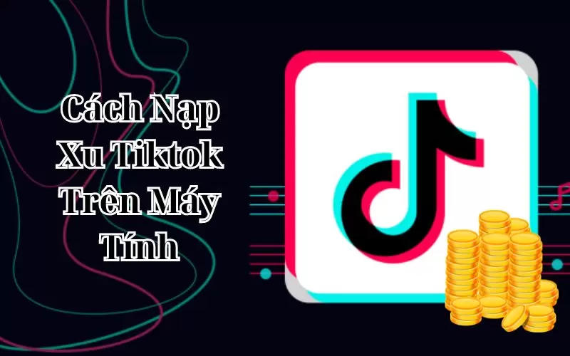 cách nạp xu tiktok trên máy tính