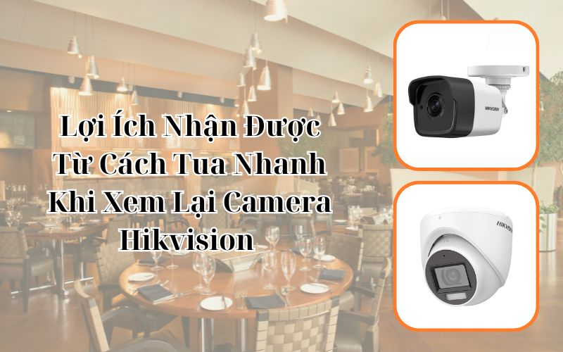 cách tua nhanh khi xem lại camera hikvision 