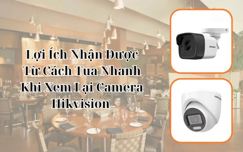 cách tua nhanh khi xem lại camera hikvision 