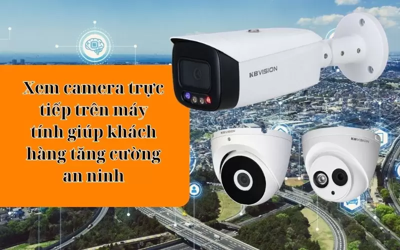 cách xem camera kbvision trên máy tính