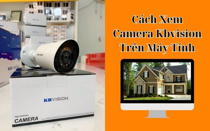 cách xem camera kbvision trên máy tính