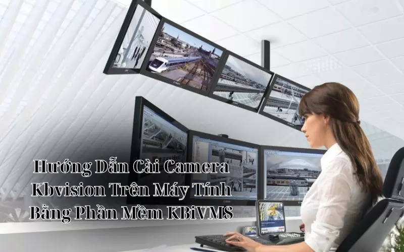 cài camera kbvision trên máy tính