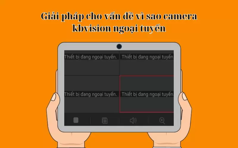 vì sao camera kbvision ngoại tuyến