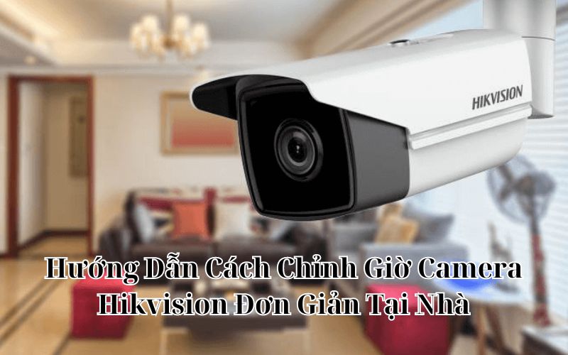 chỉnh giờ camera hikvision