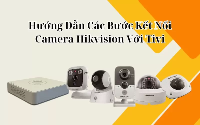 kết nối camera hikvision với tivi