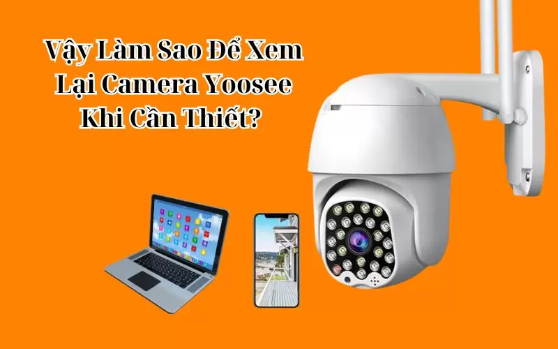 làm sao để xem lại camera yoosee