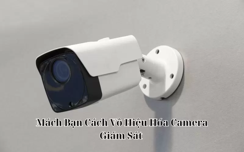 Cách Vô Hiệu Hóa Camera Giám Sát