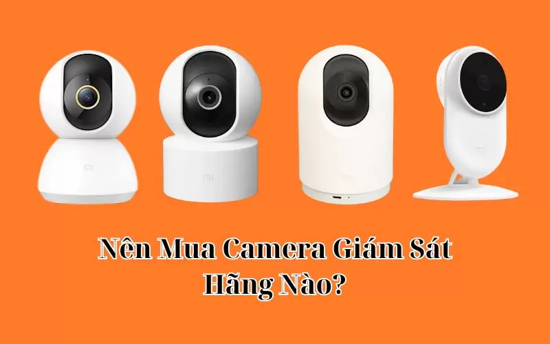 nên mua camera giám sát hãng nào