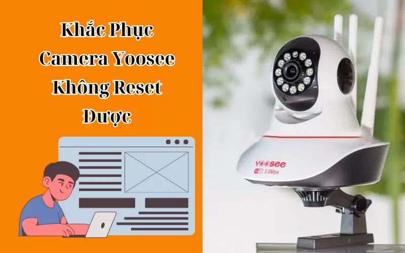 tại sao camera yoosee không reset được