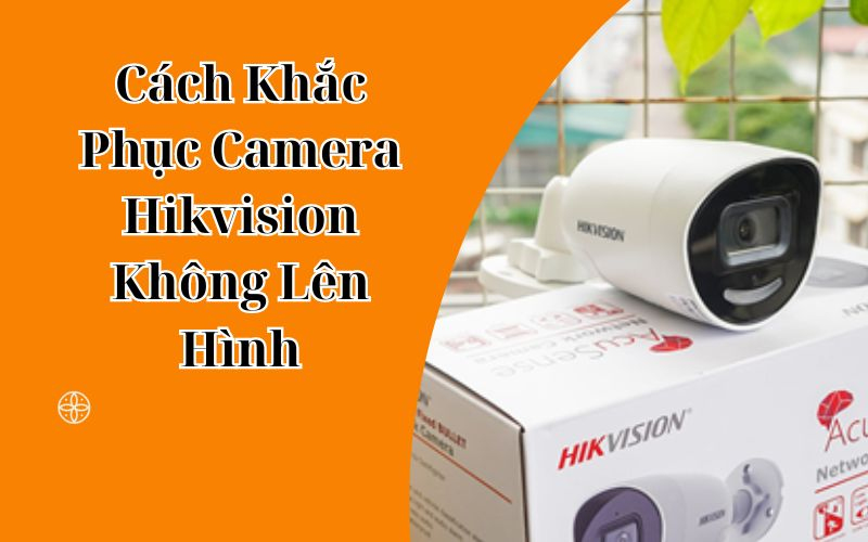 vì sao camera không lên hình