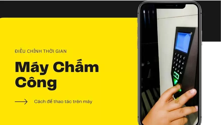 Điều Chỉnh Thời Gian Máy Chấm Công