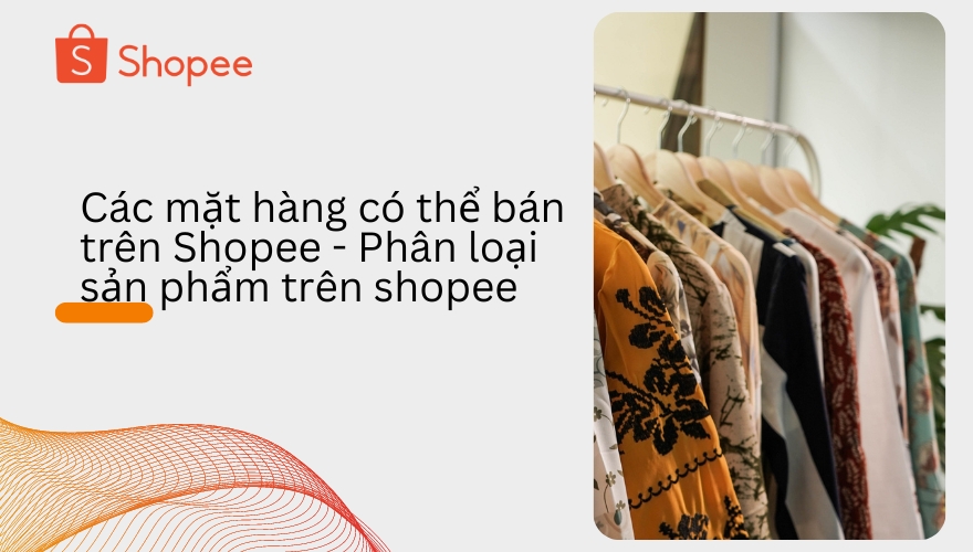 các mặt hàng có thể bán trên Shopee