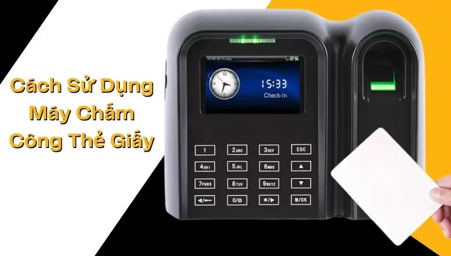 cách sử dụng máy chấm công thẻ giấy