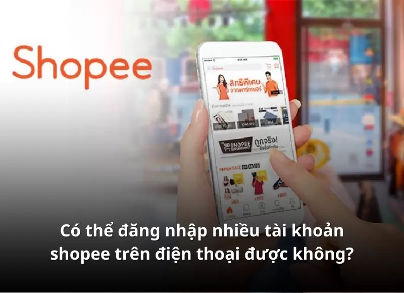 cách đăng nhập nhiều tài khoản shopee trên điện thoại