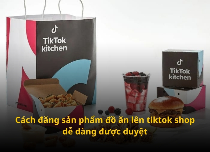 đăng sản phẩm đồ ăn lên tiktok shop