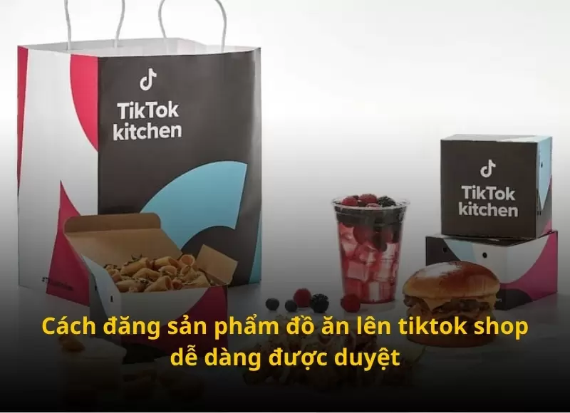 đăng sản phẩm đồ ăn lên tiktok shop