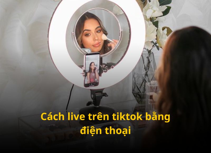 Mẹo livestreamtrên điện thoại tránh bị vi phạm điều khoản Tiktok 