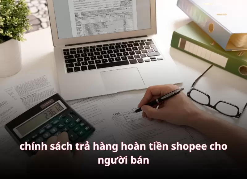  Quy trình chính sách trả hàng hoàn tiền shopee cho người bán