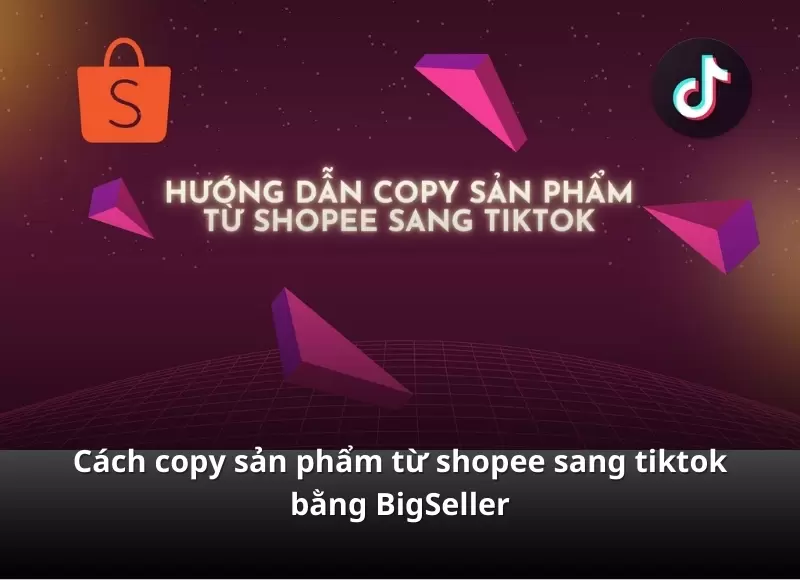 copy sản phẩm từ shopee sang tiktok