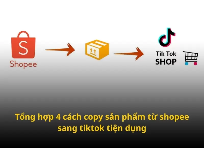 copy sản phẩm từ shopee sang tiktok