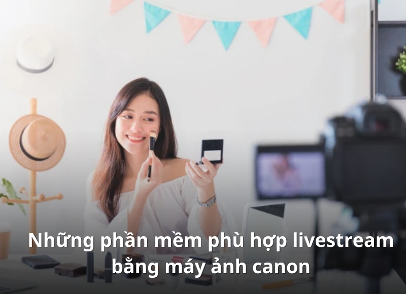 cách live stream bằng máy ảnh canon