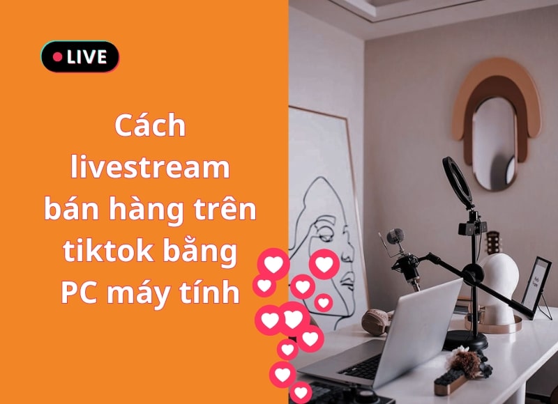 livestream tiktok bằng máy tính 