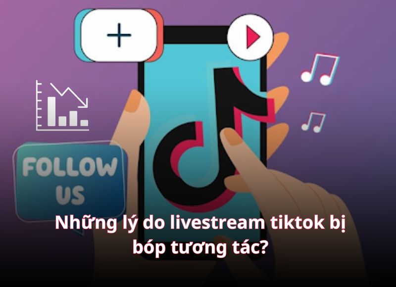 Những lý do Livestream Tiktok bị bóp tương tác