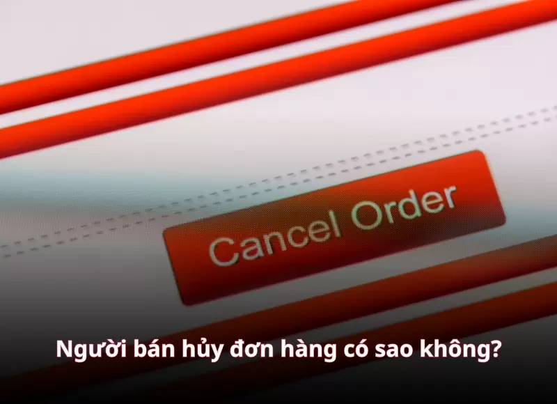 người bán hủy đơn hàng trên shopee có sao không
