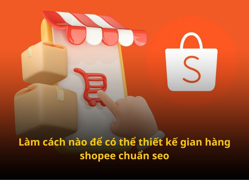 thiết kế gian hàng shopee chuẩn seo