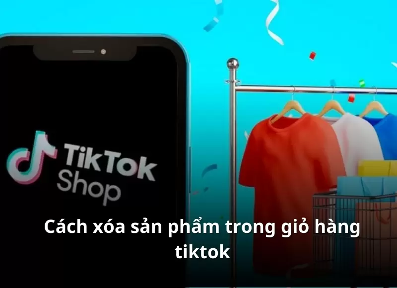 cách xoá sản phẩm trong giỏ hàng tiktok