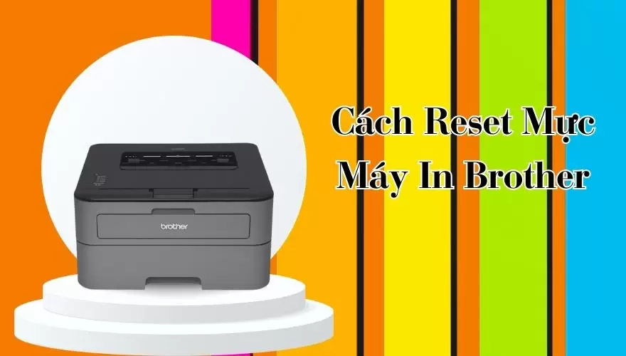Cách reset mực máy in Brother