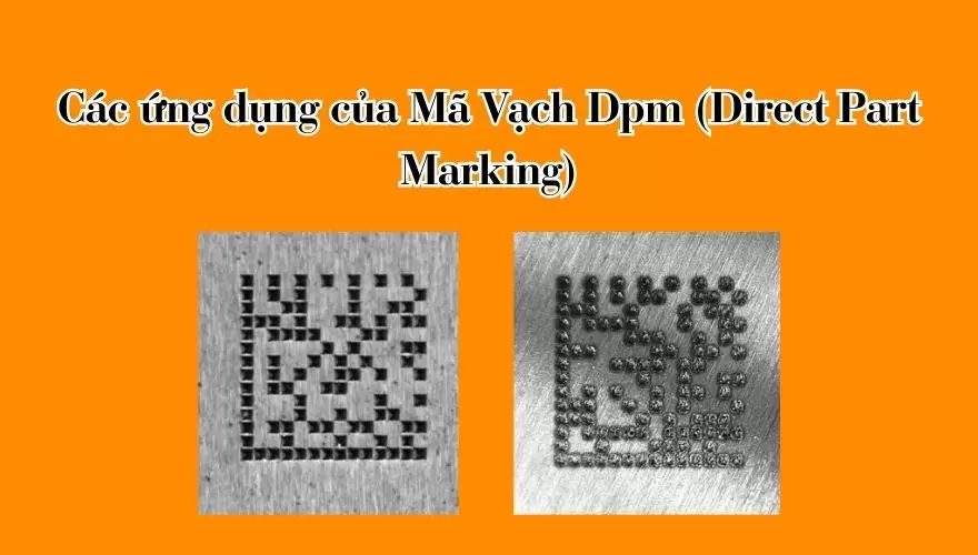 Các ứng dụng của Mã Vạch Dpm (Direct Part Marking)