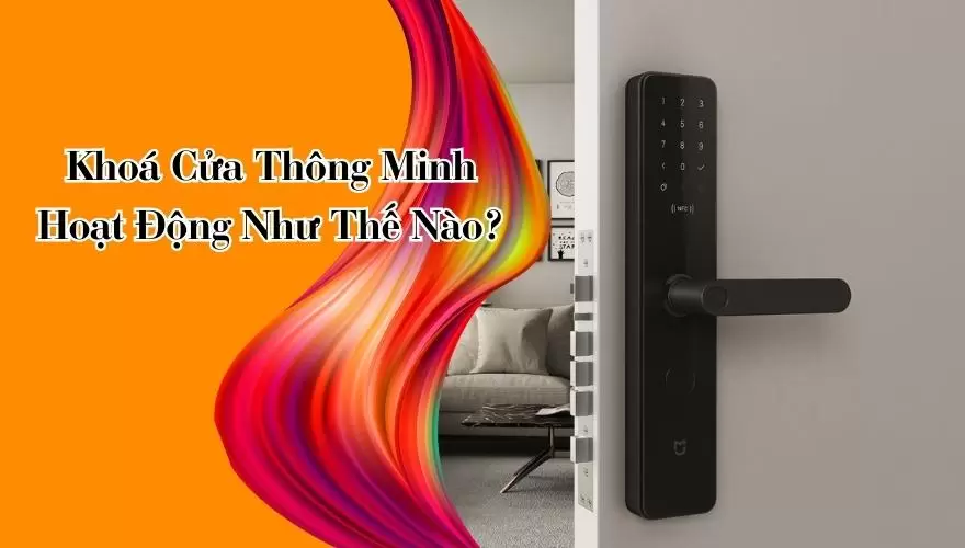 Khoá Cửa Thông Minh Hoạt Động Như Thế Nào?