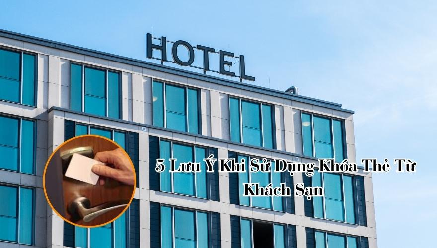5 Lưu Ý Khi Sử Dụng Khóa Thẻ Từ Khách Sạn 