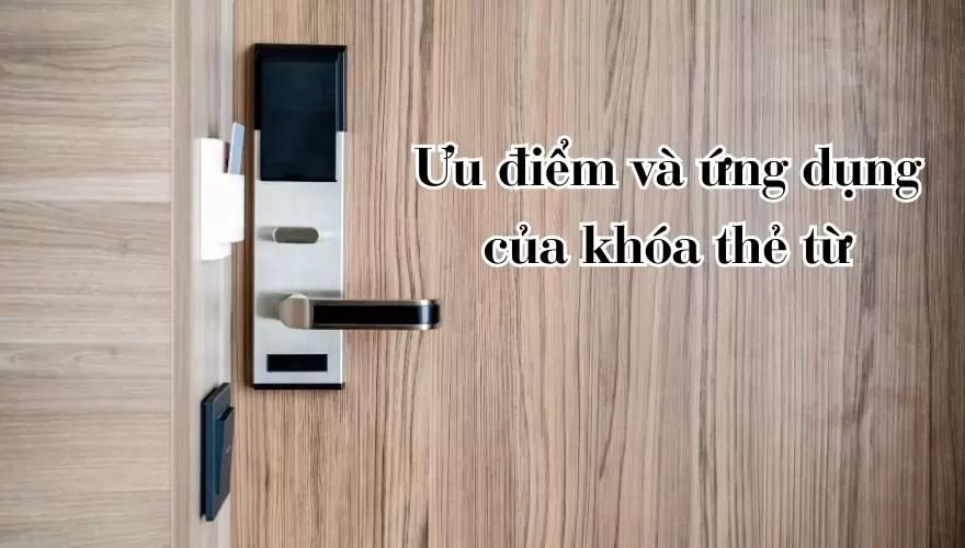 Ưu điểm và ứng dụng của khóa thẻ từ