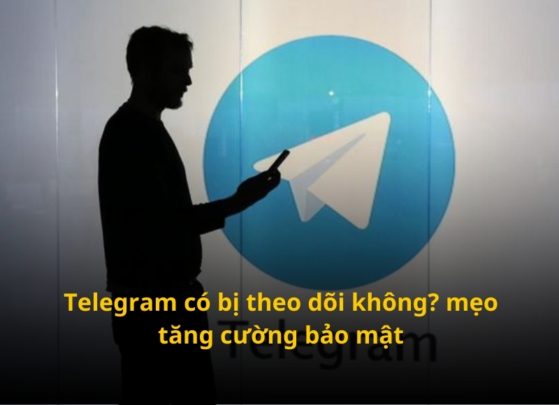 telegram có bị theo dõi không