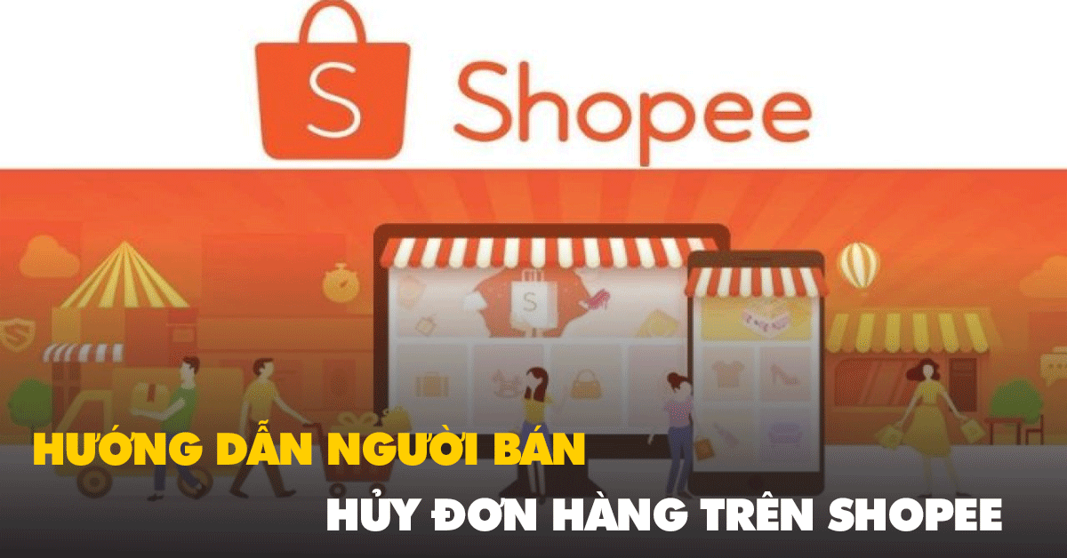 Hướng dẫn người bán hủy đơn hàng trên Shopee không lo bị sao quả tạ