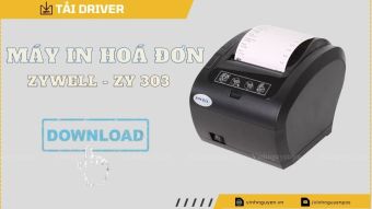Tải - Download Driver máy in hóa đơn Zywell ZY301 - Zywell ZY302 - ZY303 - ZY306 - ZY307 - ZY308